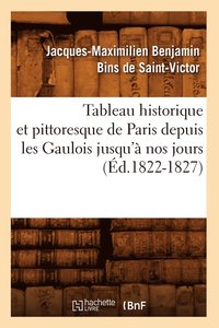 bokomslag Tableau historique et pittoresque de Paris depuis les Gaulois jusqu' nos jours (d.1822-1827)