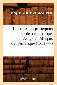 bokomslag Tableaux Des Principaux Peuples de l'Europe, de l'Asie, de l'Afrique, de l'Amrique (d.1797)