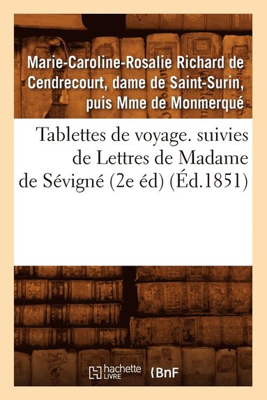 bokomslag Tablettes de Voyage. Suivies de Lettres de Madame de Svign (2e d) (d.1851)