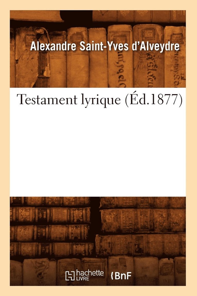 Alexandre Saint-Yves d'Alveydre, SAINT YVES D ALVEYDRE A, Alexandre Saint-Yves D'Alveydre - Testament Lyrique (Éd.1877), Häftad