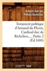bokomslag Testament Politique d'Armand Du Plessis, Cardinal Duc de Richelieu. Partie 2 (d.1688)