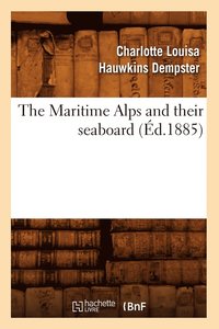 bokomslag The Maritime Alps and Their Seaboard (d.1885)