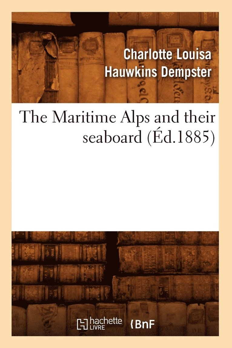 The Maritime Alps and Their Seaboard (d.1885) 1