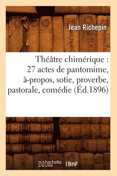 bokomslag Thtre Chimrique: 27 Actes de Pantomime, -Propos, Sotie, Proverbe, Pastorale, Comdie (d.1896)