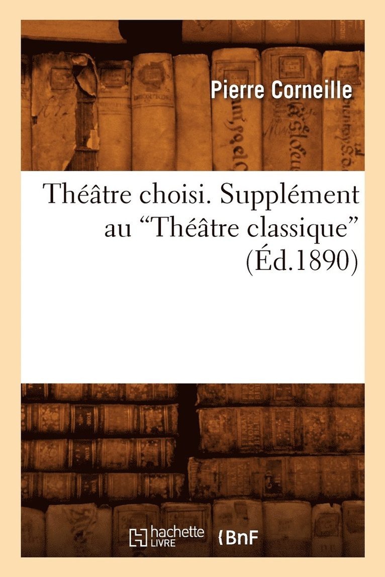 Théâtre Choisi. Supplément Au Théâtre Classique (Ed.1890)