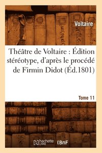 bokomslag Thtre de Voltaire: dition Strotype, d'Aprs Le Procd de Firmin Didot. Tome 11 (d.1801)