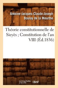 bokomslag Thorie Constitutionnelle de Sieys Constitution de l'An VIII (d.1836)