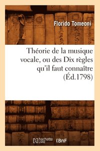 bokomslag Thorie de la Musique Vocale, Ou Des Dix Rgles Qu'il Faut Connatre (d.1798)