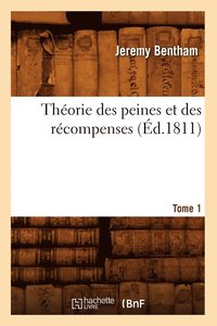 bokomslag Thorie Des Peines Et Des Rcompenses. Tome 1 (d.1811)