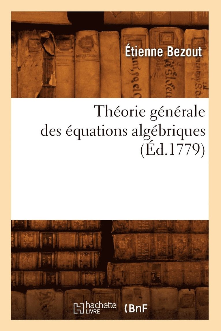 Étienne Bezout, BEZOUT E - Théorie Générale Des Équations Algébriques (Éd.1779), Häftad