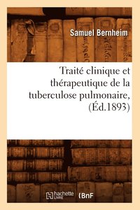 bokomslag Trait Clinique Et Thrapeutique de la Tuberculose Pulmonaire, (d.1893)