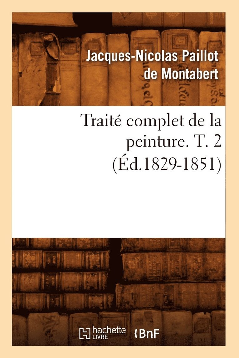 Trait Complet de la Peinture. T. 2 (d.1829-1851) 1