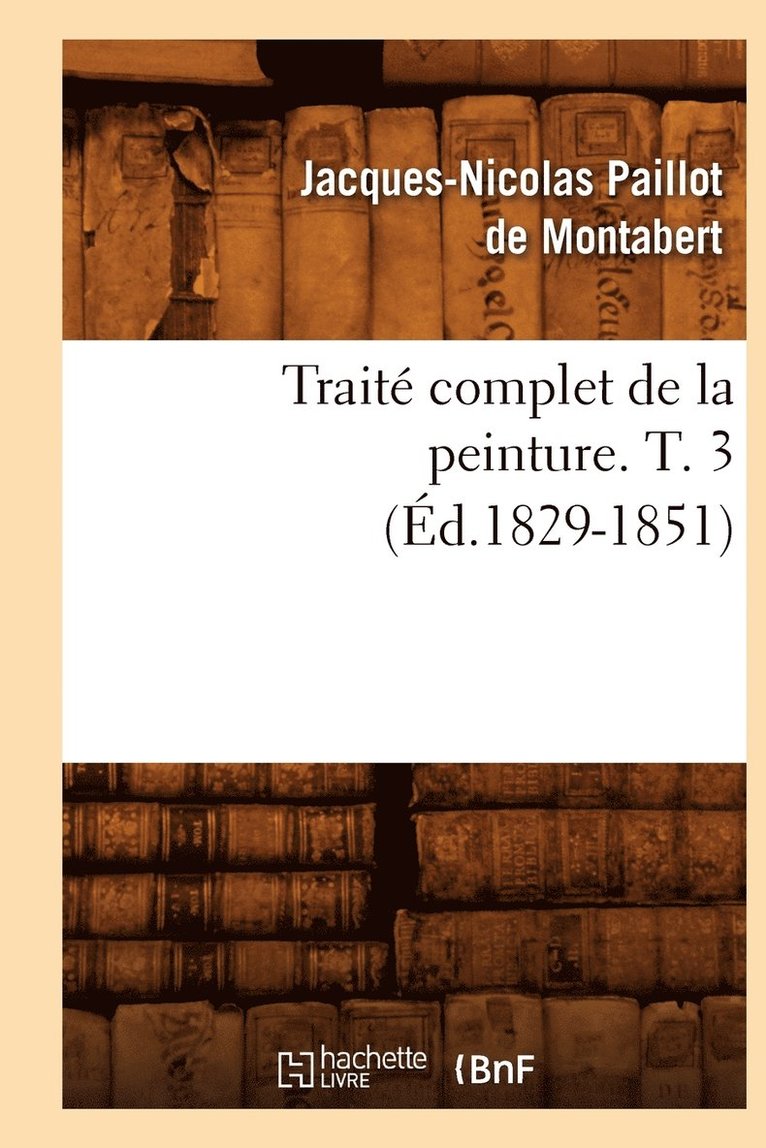 Trait Complet de la Peinture. T. 3 (d.1829-1851) 1