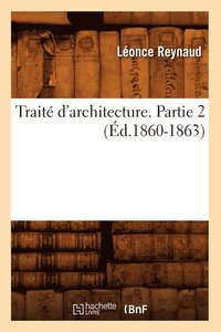 bokomslag Trait d'Architecture. Partie 2 (d.1860-1863)
