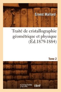 bokomslag Trait de Cristallographie Gomtrique Et Physique. Tome 2 (d.1879-1884)