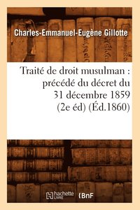 bokomslag Traite de Droit Musulman: Precede Du Decret Du 31 Decembre 1859 (2e Ed) (Ed.1860)