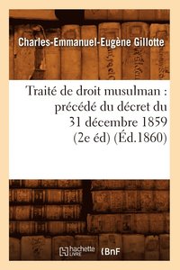 bokomslag Traité de Droit Musulman: Précédé Du Décret Du 31 Décembre 1859 (2e Éd) (Éd.1860)