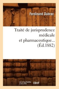 bokomslag Trait de Jurisprudence Mdicale Et Pharmaceutique (d.1882)