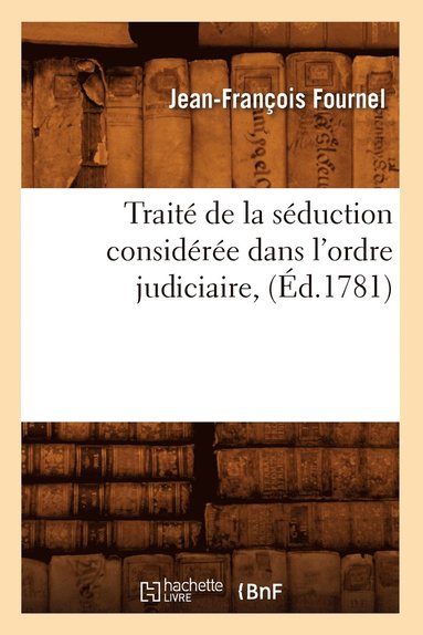 bokomslag Trait de la Sduction Considre Dans l'Ordre Judiciaire, (d.1781)