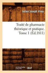 bokomslag Trait de Pharmacie Thorique Et Pratique. Tome 1 (d.1811)