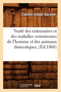 bokomslag Traite Des Entozoaires Et Des Maladies Vermineuses de l'Homme Et Des Animaux Domestiques, (Ed.1860)