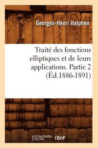 bokomslag Trait Des Fonctions Elliptiques Et de Leurs Applications. Partie 2 (d.1886-1891)