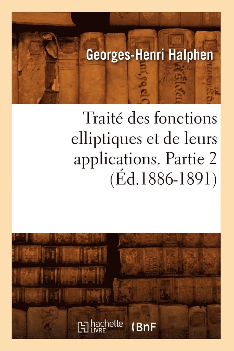 Georges-Henri Halphen, HALPHEN G H - Traité Des Fonctions Elliptiques Et de Leurs Applications. Partie 2 (Éd.1886-1891), Häftad