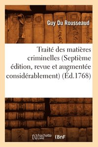 bokomslag Traite Des Matieres Criminelles (Septieme Edition, Revue Et Augmentee Considerablement) (Ed.1768)