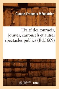 bokomslag Trait Des Tournois, Joustes, Carrousels Et Autres Spectacles Publics (d.1669)
