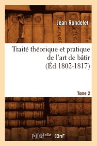 bokomslag Trait Thorique Et Pratique de l'Art de Btir. Tome 2 (d.1802-1817)