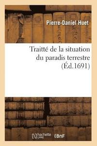 bokomslag Traitté de la Situation Du Paradis Terrestre (Éd.1691)