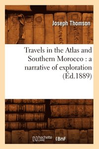 bokomslag Travels in the Atlas and Southern Morocco: A Narrative of Exploration (d.1889)