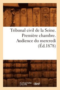 bokomslag Tribunal Civil de la Seine. Première Chambre. Audience Du Mercredi (Éd.1878)