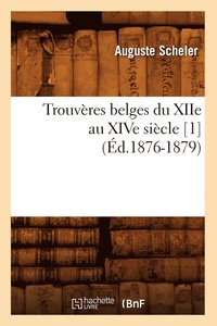 bokomslag Trouveres Belges Du Xiie Au Xive Siecle [1] (Ed.1876-1879)