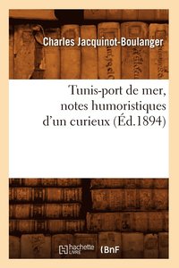 bokomslag Tunis-Port de Mer, Notes Humoristiques d'Un Curieux (Ed.1894)