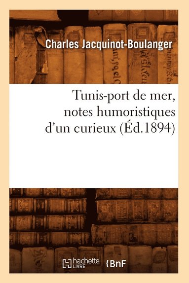 bokomslag Tunis-Port de Mer, Notes Humoristiques d'Un Curieux (Ed.1894)