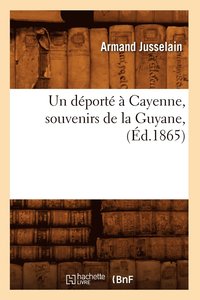bokomslag Un Deporte A Cayenne, Souvenirs de la Guyane, (Ed.1865)