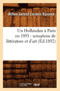 bokomslag Un Hollandais  Paris En 1891: Sensations de Littrature Et d'Art (d.1892)