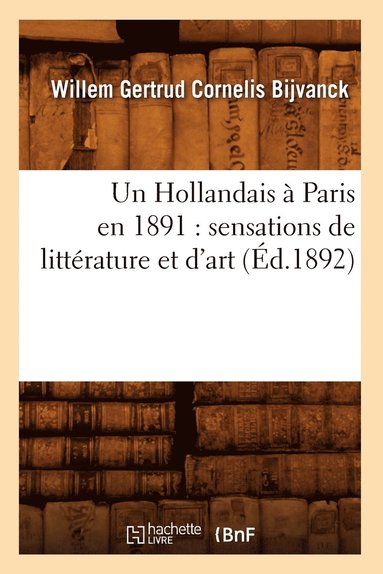 bokomslag Un Hollandais À Paris En 1891: Sensations de Littérature Et d'Art (Éd.1892)