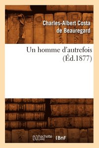 bokomslag Un Homme d'Autrefois (Ed.1877)