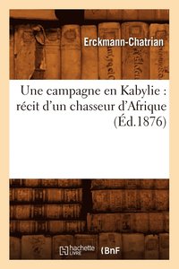 bokomslag Une Campagne En Kabylie: Récit d'Un Chasseur d'Afrique (Éd.1876)