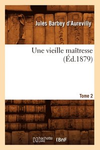 bokomslag Une Vieille Maîtresse. Tome 2 (Éd.1879)
