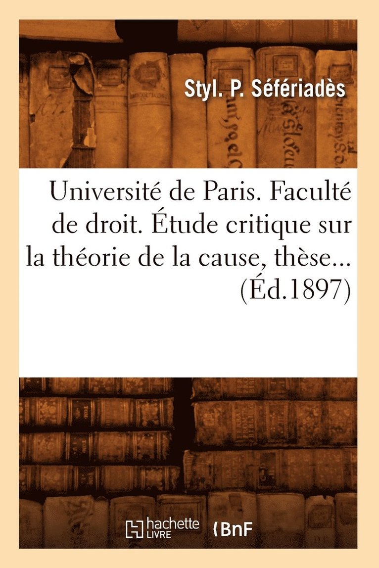 Universite de Paris. Faculte de droit. Etude critique sur la theorie de la cause (Ed.1897) 1