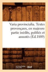 bokomslag Varia Provincialia . Textes Provençaux, En Majeure Partie Inédits, Publiés Et Annotés (Éd.1889)