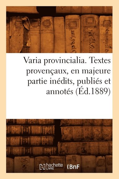 bokomslag Varia Provincialia . Textes Provençaux, En Majeure Partie Inédits, Publiés Et Annotés (Éd.1889)