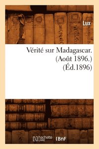 bokomslag Verite Sur Madagascar. (Aout 1896.) (Ed.1896)