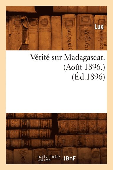 bokomslag Vérité Sur Madagascar. (Août 1896.) (Éd.1896)