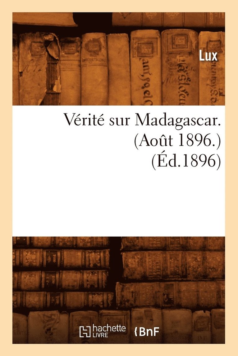 Verite Sur Madagascar. (Aout 1896.) (Ed.1896) 1