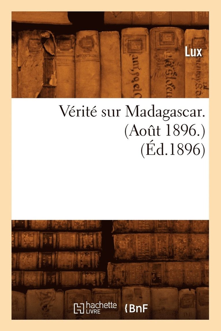 Vérité Sur Madagascar. (Août 1896.) (Éd.1896)