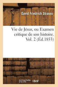 bokomslag Vie de Jsus, Ou Examen Critique de Son Histoire. Vol. 1 (d.1853)